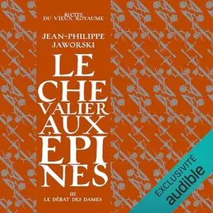 Jean-Philippe Jaworski, "Le chevalier aux épines, tome 3 : Le débat des dames"