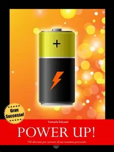 Yamada Takumi - Power Up! - 250 aforismi per caricarti al tuo massimo potenziale