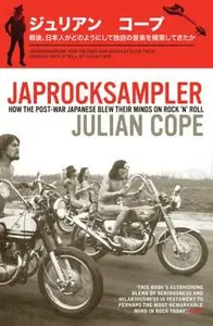 Japrocksampler: How the Post-War Japanese Blew Their Minds on Rock 'n' Roll by Julian Cope