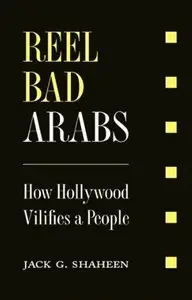 Reel Bad Arabs: How Hollywood Vilifies a People