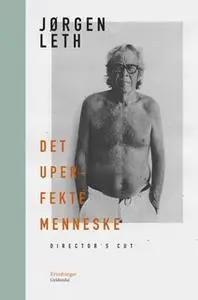 «Det uperfekte menneske. Director's cut» by Jørgen Leth