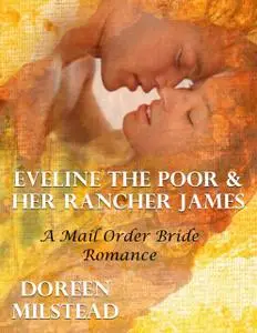 «Eveline the Poor & Her Rancher James: A Mail Order Bride Romance» by Doreen Milstead