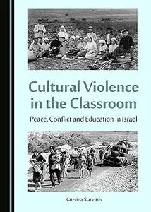 Cultural Violence in the Classroom: Peace, Conflict and Education in Israel