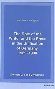 The Role of the Writer and the Press in the Unification of Germany, 1989-1990