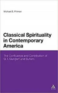 Classical Spirituality in Contemporary America: The Confluence and Contribution of G.I. Gurdjieff and Sufism