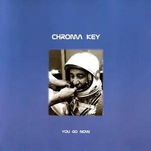 Chroma Key - You Go Now (2000)