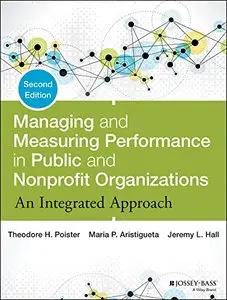 Managing and Measuring Performance in Public and Nonprofit Organizations: An Integrated Approach, 2 edition (repost)