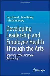 Developing Leadership and Employee Health Through the Arts: Improving Leader-Employee Relationships (repost)