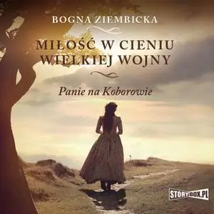 «Miłość w cieniu wielkiej wojny» by Bogna Ziembicka