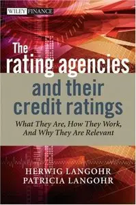 The Rating Agencies and Their Credit Ratings: What They Are, How They Work, and Why They are Relevant (repost)