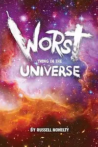 «Worst Thing in the Universe» by Russell Nohelty