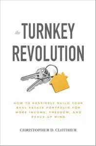 The Turnkey Revolution: How to Passively Build Your Real Estate Portfolio for More Income, Freedom, and Peace of Mind