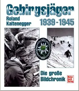 Gebirgsjäger 1939 - 1945. Die große Bildchronik  By  Roland Kaltenegger
