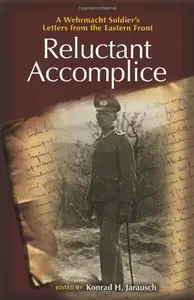 Reluctant Accomplice: A Wehrmacht Soldier's Letters from the Eastern Front