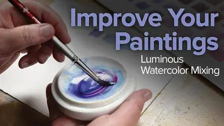 Improve Your Paintings: Luminous Watercolor Mixing