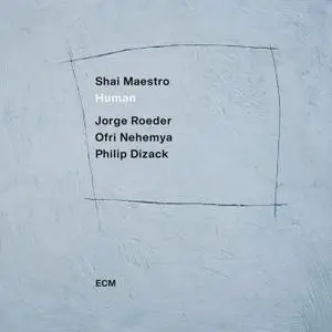 Shai Maestro, Philip Dizack, Jorge Roeder & Ofri Nehemya - Human (2021)
