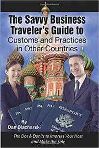 The Savvy Business Traveler's Guide to Customs and Practices in Other Countries