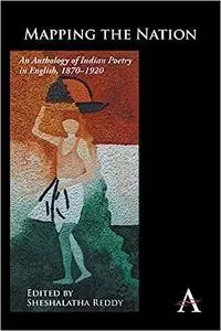 Mapping the Nation: An Anthology of Indian Poetry in English, 1870–1920