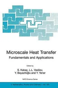 Microscale Heat Transfer - Fundamentals and Applications: Proceedings of the NATO Advanced Study Institute on Microscale Heat T