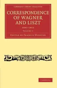 Correspondence of Wagner and Liszt, Volume 1