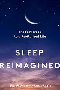 Sleep Reimagined: The Fast Track to a Revitalized Life