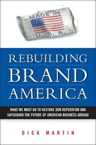 Rebuilding Brand America: What We Must Do to Restore Our Reputation And Safeguard the Future of American Business (repost)