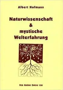 Albert Hofmann - Naturwissenschaft & mystische Welterfahrung: Eine Volkspredigt