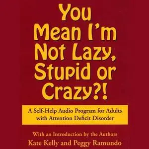 «You Mean I'm Not Lazy, Stupid or Crazy?» by Kate Kelly