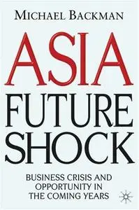 Asia Future Shock: Business Crisis and Opportunity in the Coming Years (Repost)