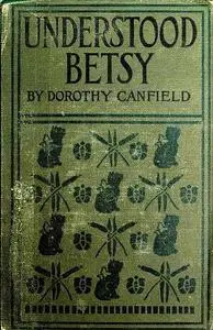 «Understood Betsy: with Original Illustrations by Ada Clendenin Williamson» by Dorothy Canfield Fisher