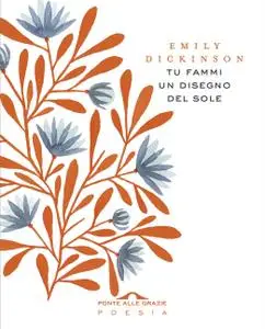 Emily Dickinson - Tu fammi un disegno del sole. Testo inglese a fronte