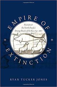 Empire of Extinction: Russians and the North Pacific's Strange Beasts of the Sea, 1741-1867