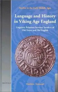 Language and History in Viking Age England: Linguistic Relations between Speakers of Old Norse and Old English