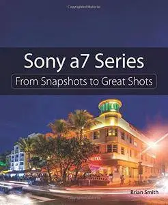 Sony a7 Series: From Snapshots to Great Shots