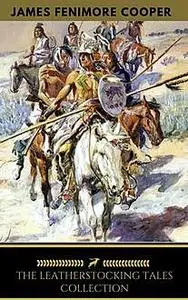 «The Complete Leatherstocking Tales: All 5 Books (Golden Deer Classics)» by Golden Deer Classics, James Fenimore Cooper