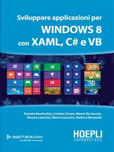 Daniele Bochicchio, Cristian Civera, Marco De Sanctis - Sviluppare applicazioni per Windows 8 con XAML, C# e VB