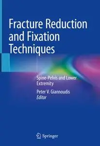 Fracture Reduction and Fixation Techniques: Spine-Pelvis and Lower Extremity (Repost)