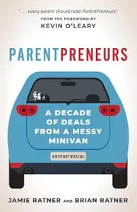 ParentPreneurs: A Decade of Deals from a Messy Minivan