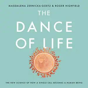 The Dance of Life: The New Science of How a Single Cell Becomes a Human Being [Audiobook] (Repost)