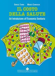 Enrico Torre, Marco A. Cremaschi - Il costo della salute: Un'introduzione all'economia sanitaria