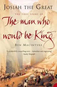 «Josiah the Great: The True Story of The Man Who Would Be King» by Ben Macintyre