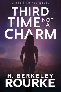«Third Time, Not A Charm» by H. Berkeley Rourke