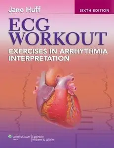 ECG Workout: Exercises in Arrhythmia Interpretation, 6th edition