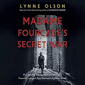 Madame Fourcade's Secret War: The Daring Young Woman Who Led France's Largest Spy Network Against Hitler [Audiobook]