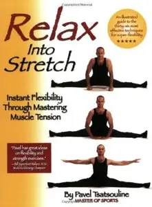 Relax into Stretch : Instant Flexibility Through Mastering Muscle Tension [Repost]