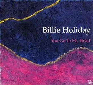 Billie Holiday - You Go To My Head [Recorded 1938-1949] (2002)
