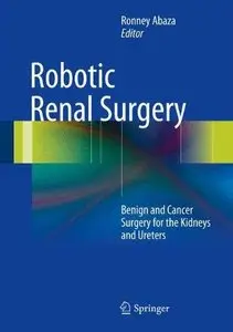 Robotic Renal Surgery: Benign and Cancer Surgery for the Kidneys and Ureters (Repost)
