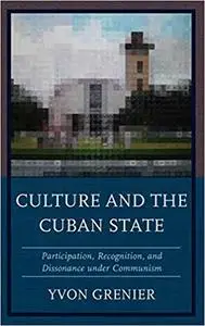 Culture and the Cuban State: Participation, Recognition, and Dissonance under Communism