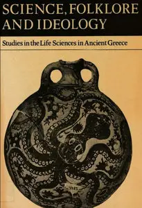 Science, Folklore and Ideology: Studies in the Life Sciences in Ancient Greece (Repost)