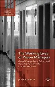 The Working Lives of Prison Managers: Global Change, Local Culture and Individual Agency in the Late Modern Prison